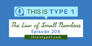 Learn how to use the law of small numbers to reduce your A1c, increase time in range, and get a better handle on your blood sugars.