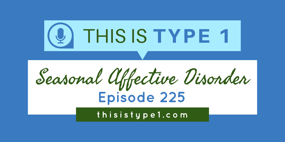 Learn more about seasonal affective disorder and type 1 diabetes.